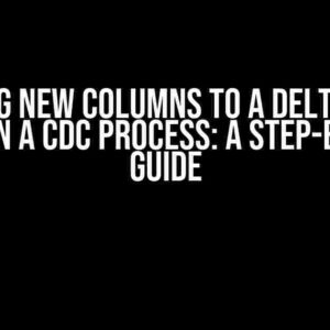 Adding New Columns to a Delta Live Table in a CDC Process: A Step-by-Step Guide