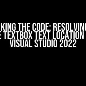 Cracking the Code: Resolving the Bizarre Textbox Text Location Issue in Visual Studio 2022