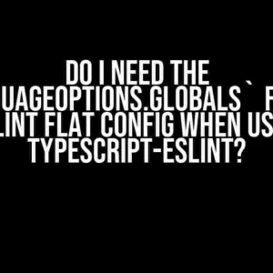 Do I Need the `languageOptions.globals` Field in ESLint Flat Config When Using TypeScript-ESLint?