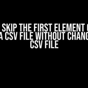 How to Skip the First Element of Each Row in a CSV File Without Changing the CSV File