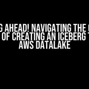 Iceberg Ahead! Navigating the Choppy Waters of Creating an Iceberg Table in AWS Datalake