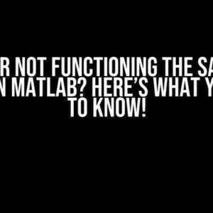 lfilter not functioning the same as filter in Matlab? Here’s What You Need to Know!