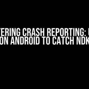 Mastering Crash Reporting: Using Sentry on Android to Catch NDK Errors