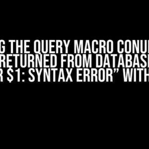 Solving the Query Macro Conundrum: “Error Returned from Database: (Code: 1) Near $1: Syntax Error” with SQLite