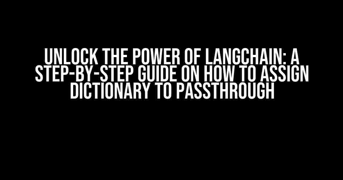 Unlock the Power of Langchain: A Step-by-Step Guide on How to Assign Dictionary to Passthrough