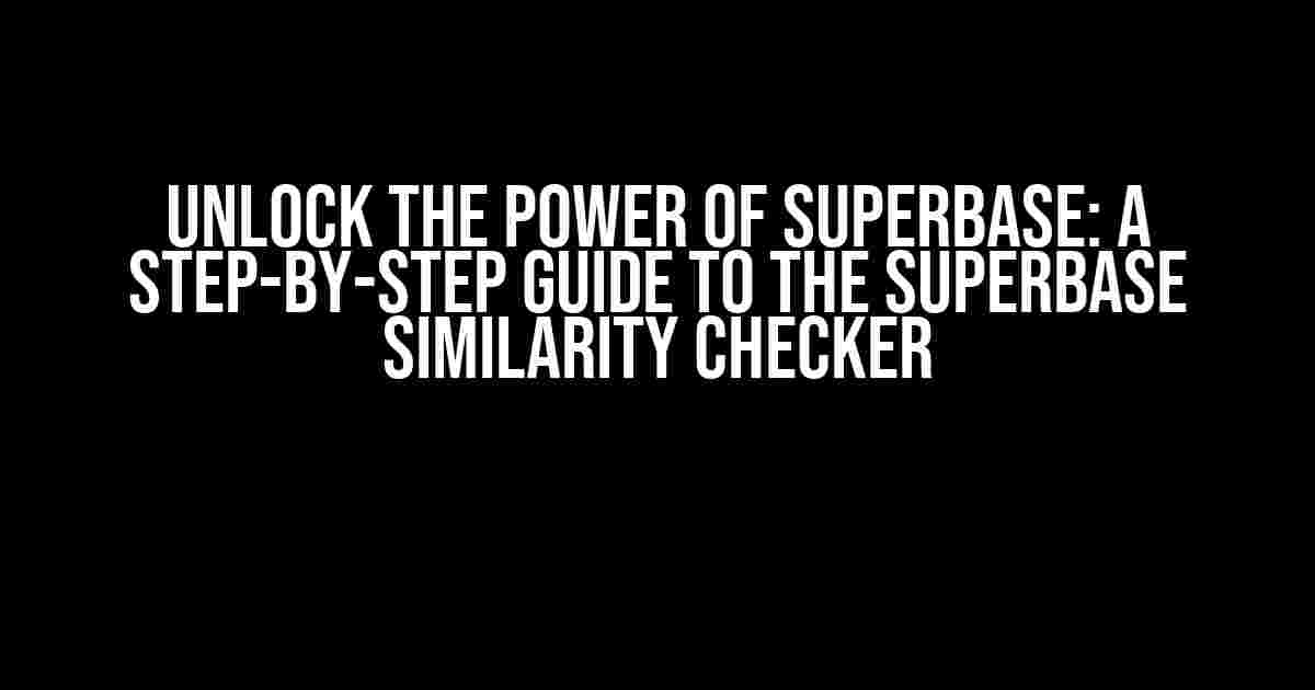 Unlock the Power of Superbase: A Step-by-Step Guide to the Superbase Similarity Checker