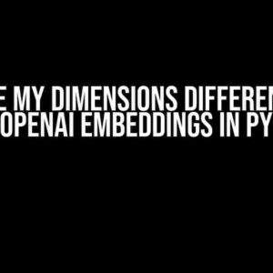 Why are my dimensions different when using OpenAI embeddings in Python?